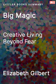 Littler Books cover of Big Magic: Creative Living Beyond Fear Summary