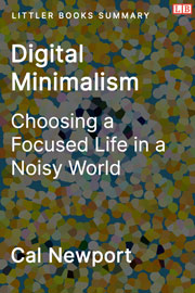 Digital Minimalism: Choosing a Focused Life in a Noisy World - Littler Books Summary