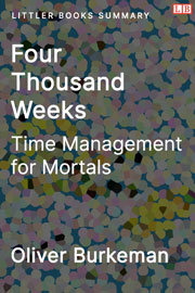 Littler Books cover of Four Thousand Weeks: Time Management for Mortals Summary