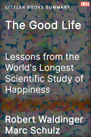 Littler Books cover of The Good Life: Lessons from the World's Longest Scientific Study of Happiness Summary