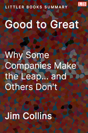 Littler Books cover of Good to Great: Why Some Companies Make the Leap and Others Don't Summary
