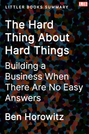 Littler Books cover of The Hard Thing About Hard Things: Building a Business When There Are No Easy Answers Summary