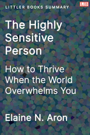 The Highly Sensitive Person: How to Thrive When the World Overwhelms You - Littler Books Summary