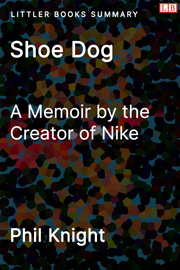 Littler Books cover of Shoe Dog: A Memoir by the Creator of Nike Summary