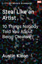 Littler Books cover of Steal Like an Artist: 10 Things Nobody Told You About Being Creative Summary