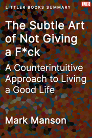 Littler Books cover of The Subtle Art of Not Giving a F*ck: A Counterintuitive Approach to Living a Good Life Summary