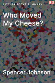 Littler Books cover of Who Moved My Cheese? An Amazing Way to Deal with Change in Your Work and in Your Life Summary
