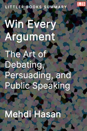 Win Every Argument: The Art of Debating, Persuading, and Public Speaking - Littler Books Summary