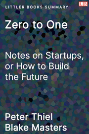 Littler Books cover of Zero to One: Notes on Startups, or How to Build the Future Summary